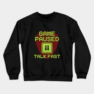 Game Paused Talk Fast Crewneck Sweatshirt